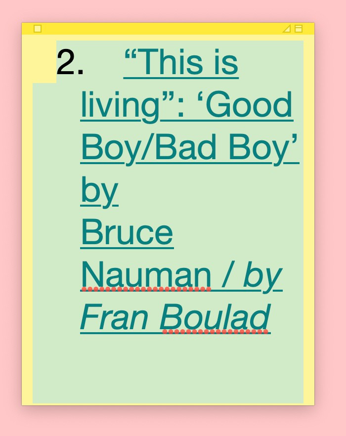 “This is living”: ‘Good Boy/Bad Boy’ by Bruce Nauman - by recent graduate Francesca Boulad “This is living”: ‘Good Boy/Bad Boy’ by Bruce Nauman - by recent graduate Francesca Boulad