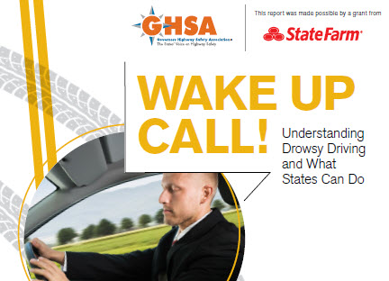 Report Cover image. Wake Up Call - Understanding Drowsy Driving and What State's Can do GHSA  produced State Farm Supported