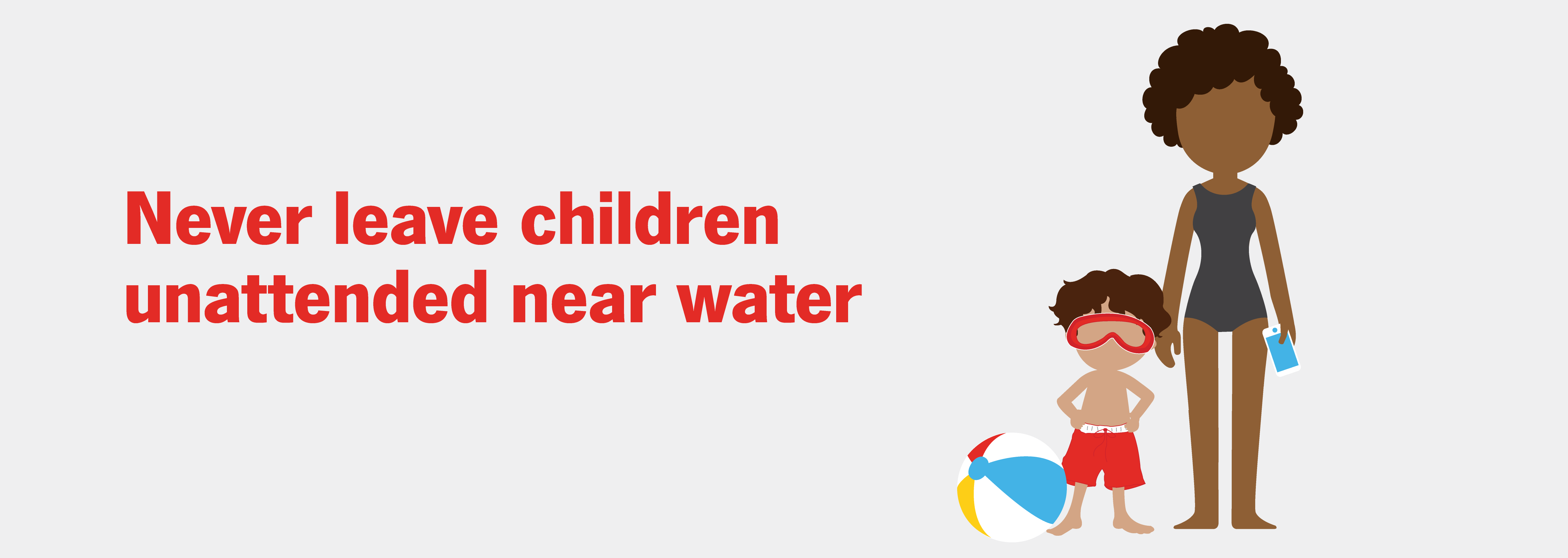 Never leave a child unattended near water.