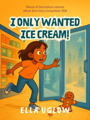 I only wanted ice cream - Ella Uglow
