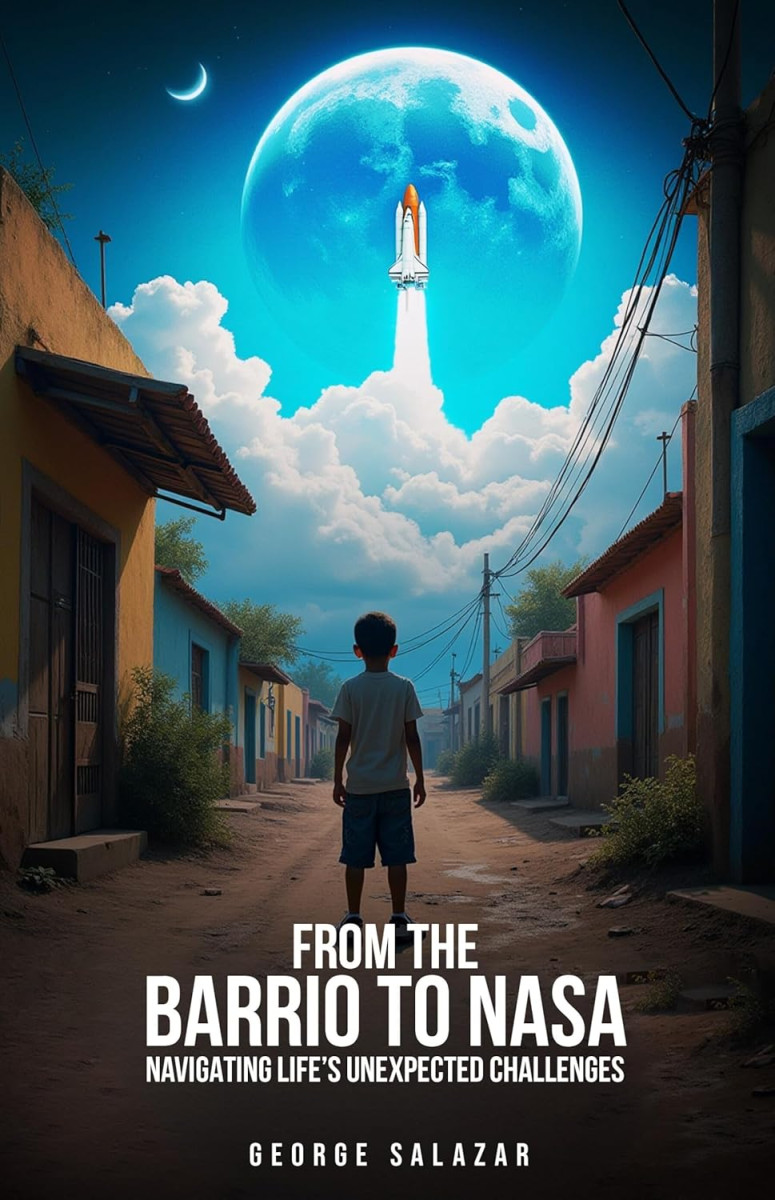 Book Cover_From the Barrio to NASA_Author George Salazar Book Cover_From the Barrio to NASA_Author George Salazar
