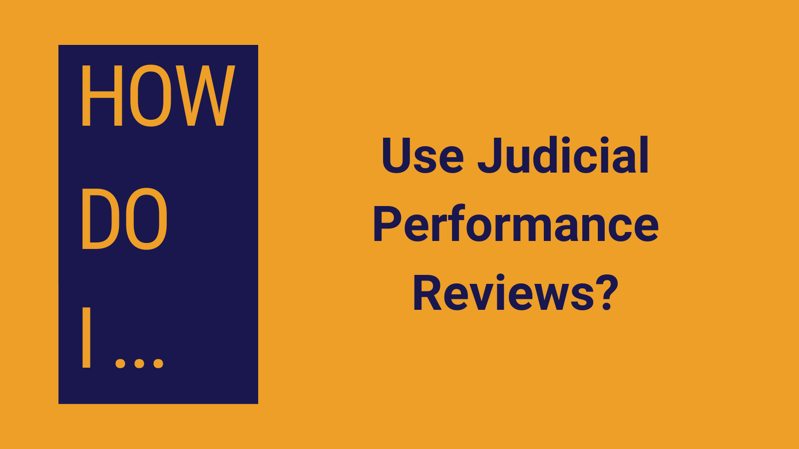 How Do I… Use Judicial Performance Reviews?