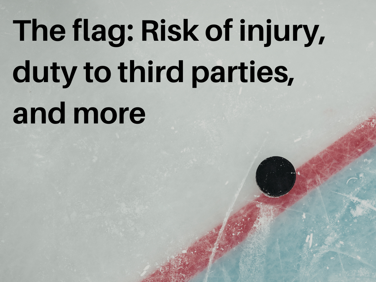 The flag: Risk of injury, duty to third parties, and more