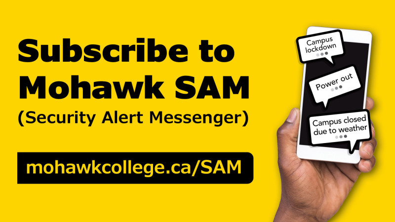 "Subscribe to Mohawk SAM (Security Alert Messenger) mohawkcollege.ca/SAM" with photo of handing holding phone and speech bubbles that read: "Campus lockdown" "Power out" "Campus closed due to weather"