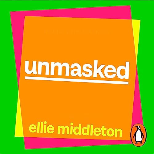 Unmasked - The Ultimate Guide to ADHD, Autism, and Neurodivergence by Ellie Middleton